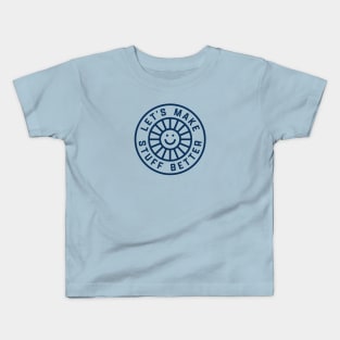 LET'S MAKE STUFF BETTER - Centered Dark Blue - Celebrating Human Progress Of All Kinds Kids T-Shirt